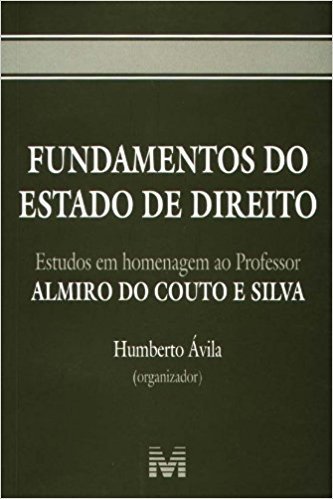 Fundamentos do Estado de Direito. Estudos em Homenagem Ao Professor Almiro do Couto e Silva