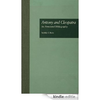 Antony and Cleopatra: An Annotated Bibliography (Garland Shakespeare Bibliographies) [Kindle-editie]