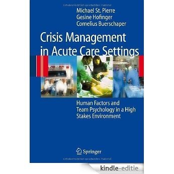 Crisis Management in Acute Care Settings: Human Factors and Team Psychology in a High Stakes Environment [Kindle-editie]