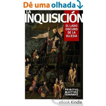 La Inquisición: El lado oscuro de la Iglesia (Spanish Edition) [eBook Kindle]