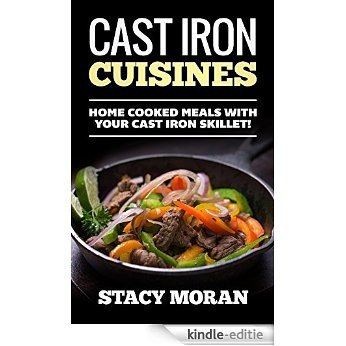 Cast Iron Cuisines: Home Cooked Meals With Your Cast Iron Skillet! (Easy To Make Recipes!) (English Edition) [Kindle-editie]
