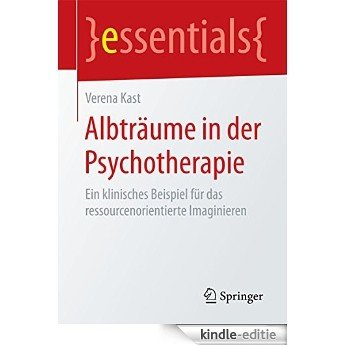 Albträume in der Psychotherapie - Ein klinisches Beispiel für das ressourcenorientierte Imaginieren (essentials) [Kindle-editie]