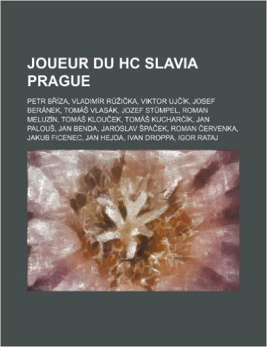 Joueur Du Hc Slavia Prague: Petr B Iza, Vladimir R I Ka, Viktor Uj Ik, Josef Beranek, Toma Vlasak, Jozef Stumpel, Roman Meluzin