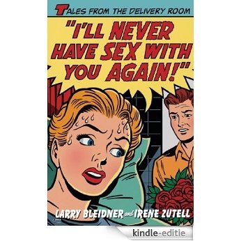 I'll Never Have Sex with You Again!: Tales from the Delivery Room (English Edition) [Kindle-editie]