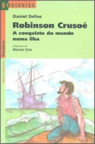 Robinson Crusoé. A Conquista do Mundo Numa Ilha - Coleção Reencontro Literatura