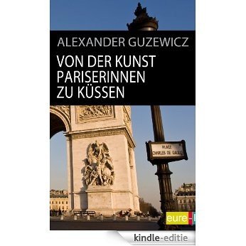 Von der Kunst Pariserinnen zu küssen (edition STADT bild) (German Edition) [Kindle-editie] beoordelingen