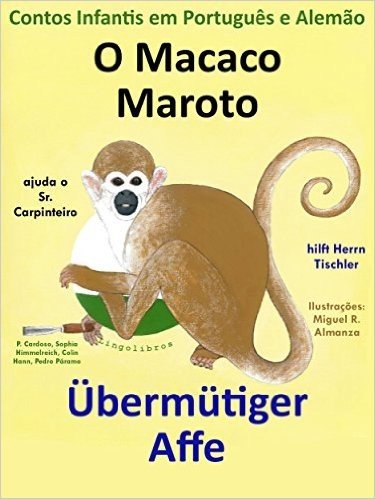 Contos Infantis em Alemão e Português: O Macaco Maroto Ajuda o Sr. Carpinteiro - Übermütiger Affe hilft Herrn Tischler (Aprende Alemão com o Macaco Maroto Livro 1)