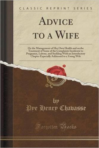 Advice to a Wife: On the Management of Her Own Health and on the Treatment of Some of the Complaints Incidental to Pregnancy, Labour, an baixar