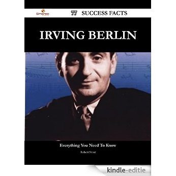 Irving Berlin 77 Success Facts - Everything you need to know about Irving Berlin [Kindle-editie]