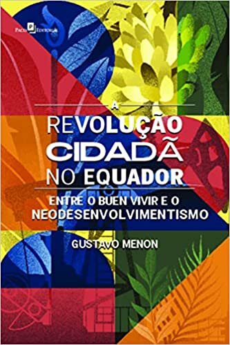 A Revolução Cidadã no Equador: Entre o Buen Vivir e o Neodesenvolvimentismo