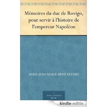 Mémoires du duc de Rovigo, pour servir à l'histoire de l'empereur Napoléon (French Edition) [Kindle-editie]