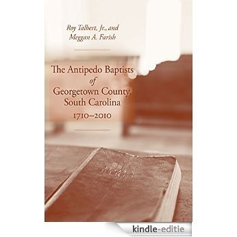 The Antipedo Baptists of Georgetown County, South Carolina, 1710-2010 [Kindle-editie]