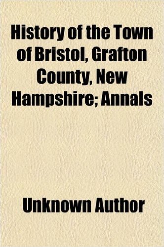 History of the Town of Bristol, Grafton County, New Hampshire; Annals baixar