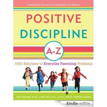 Positive Discipline A-Z: 1001 Solutions to Everyday Parenting Problems (Positive Discipline Library) [Kindle-editie]