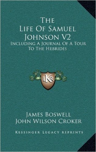 The Life of Samuel Johnson V2: Including a Journal of a Tour to the Hebrides