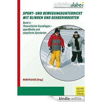 Sport- und Bewegungsunterricht mit Blinden und Sehbehinderten: Theoretische Grundlagen - spezifische und adaptierte Sportarten (Aktiv dabei 18) (German Edition) [Kindle-editie]