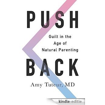 Push Back: Guilt in the Age of Natural Parenting [Kindle-editie]