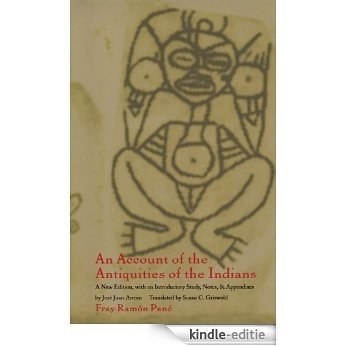An Account of the Antiquities of the Indians: A New Edition, with an Introductory Study, Notes, and Appendices by José Juan Arrom (Chronicles of the New World Encounter) [Kindle-editie]