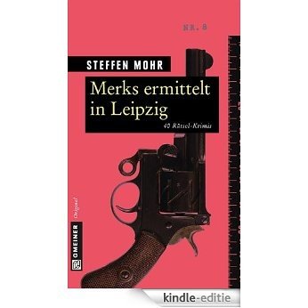 Merks ermittelt in Leipzig: 40 Rätsel-Krimis (Rätsel-Krimis im GMEINER-Verlag) [Kindle-editie]