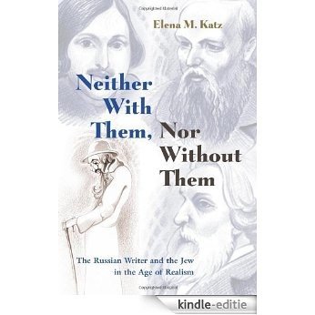 Neither With Them, Nor Without Them: The Russian Writer and the Jew in the Age of Realism (Judaic Traditions in Literature, Music, & Art) [Kindle-editie]