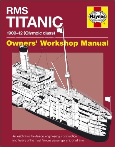 Rms Titanic Manual: 1909-1912 Olympic Class (Owner's Workshop Manual)