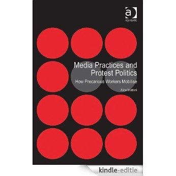 Media Practices and Protest Politics: How Precarious Workers Mobilise [Kindle-editie]