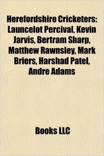 Herefordshire Cricketers: List of Herefordshire CCC List a Players, Launcelot Percival, Kevin Jarvis, Chris Woakes, Bertram Sharp
