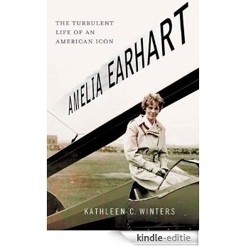 Amelia Earhart: The Turbulent Life of an American Icon [Kindle-editie]