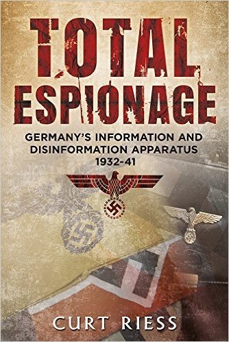 Total Espionage: Germany's Information and Disinformation Apparatus 1932-40