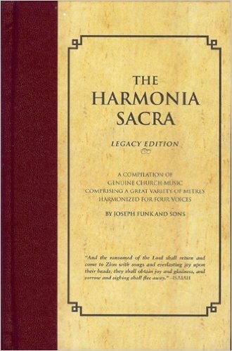 The Harmonia Sacra: A Compilation of Genuine Church Music Comprising a Great Variety of Metres Harmonized for Four Voices