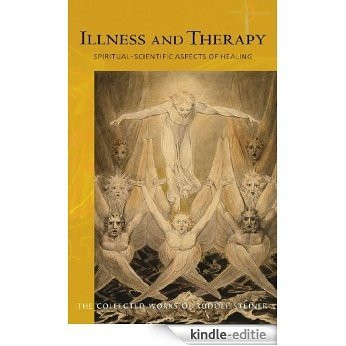 Illness and Therapy: Spiritual-Scientific Aspects of Healing (Collected Works of Rudolf Steiner) [Kindle-editie]