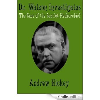 Doctor Watson Investigates: The Case Of The Scarlet Neckerchief (English Edition) [Kindle-editie]