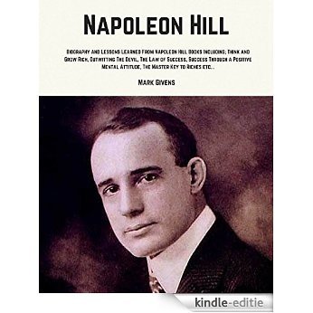 Napoleon Hill: Biography and Lessons Learned From Napoleon Hill Books Including; Think and Grow Rich, Outwitting The Devil, The Law of Success, Success ... Development Guru's Series) (English Edition) [Kindle-editie]