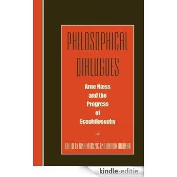 Philosophical Dialogues: Arne Naess and the Progress of Philosophy [Kindle-editie]