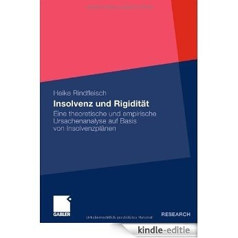 Insolvenz und Rigidität: Eine theoretische und empirische Ursachenanalyse auf Basis von Insolvenzplänen [Kindle-editie]