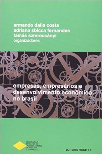 Empresas, Empresários E Desenvolvimento Econômico No Brasil
