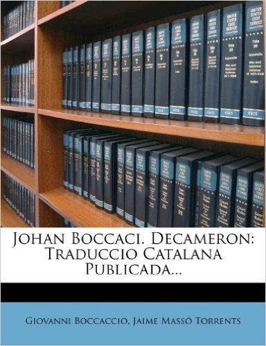 Johan Boccaci. Decameron: Traduccio Catalana Publicada...