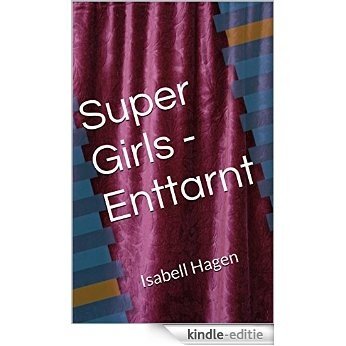 Super Girls - Enttarnt: Isabell Hagen (German Edition) [Kindle-editie]