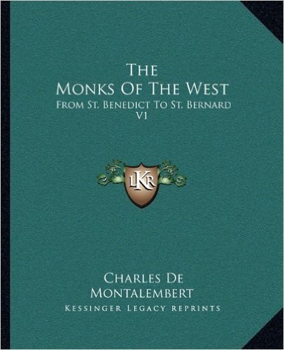 The Monks of the West: From St. Benedict to St. Bernard V1