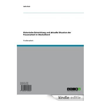 Historische Entwicklung und aktuelle Situation der Frauenarbeit in Deutschland [Kindle-editie]