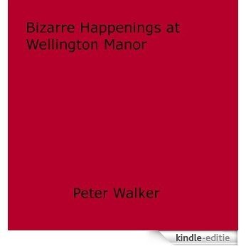 Bizarre Happenings at Wellington Manor [Kindle-editie] beoordelingen