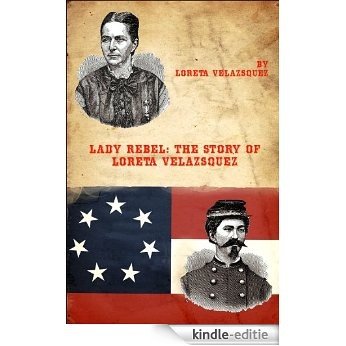 Lady Rebel: The Story of Loreta Velazsquez (English Edition) [Kindle-editie]