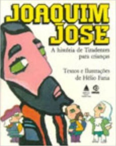 A Joaquim Jose. Historia De Tiradentes