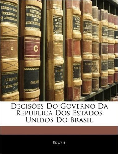Decisoes Do Governo Da Republica DOS Estados Unidos Do Brasil