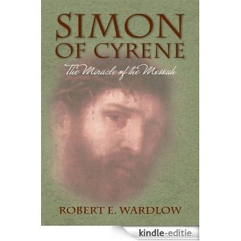 Simon of Cyrene: Simon of Cyrene	The Miracle of the Messiah (English Edition) [Kindle-editie]
