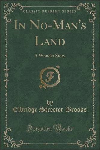 In No-Man's Land: A Wonder Story (Classic Reprint)