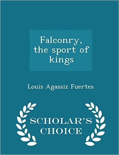 Falconry, the Sport of Kings - Scholar's Choice Edition