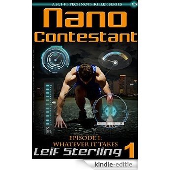Nano Contestant - Episode 1: Whatever It Takes: The Free Technothriller Futuristic Science Fiction Adventure of a Cyberpunk Marine (Nano Contestant Series) (English Edition) [Kindle-editie]