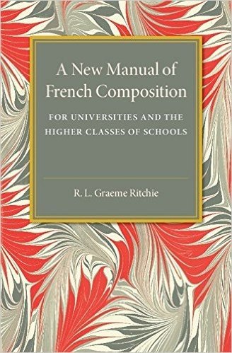 A New Manual of French Composition: For Universities and the Higher Classes of Schools