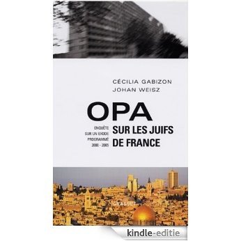 Opa sur les juifs de France : Enquête sur un exode programmé (2000-2005) (Documents Français) (French Edition) [Kindle-editie]